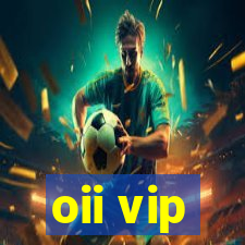 oii vip